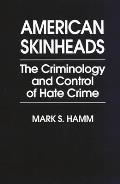 American Skinheads: The Criminology and Control of Hate Crime