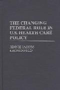 The Changing Federal Role in U.S. Health Care Policy