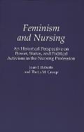 Feminism and Nursing: An Historical Perspective on Power, Status, and Political Activism in the Nursing Profession