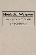 Nonlethal Weapons: War Without Death