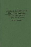 Human Intellect and Cognitive Science: Toward a General Unified Theory of Intelligence