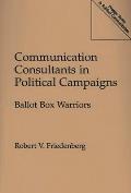 Communication Consultants in Political Campaigns: Ballot Box Warriors