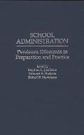 School Administration: Persistent Dilemmas in Preparation and Practice