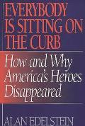 Everybody Is Sitting on the Curb: How and Why America's Heroes Disappeared