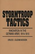 Stormtroop Tactics: Innovation in the German Army, 1914-1918