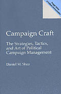 Campaign Craft The Strategies Tactics & Art of Political Campaign Management