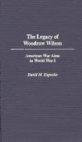 The Legacy of Woodrow Wilson: American War Aims in World War I