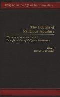 The Politics of Religious Apostasy: The Role of Apostates in the Transformation of Religious Movements