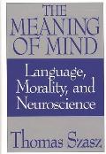 The Meaning of Mind: Language, Morality, and Neuroscience