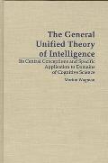 The General Unified Theory of Intelligence: Its Central Conceptions and Specific Application to Domains of Cognitive Science