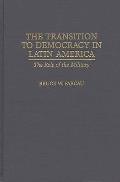 The Transition to Democracy in Latin America: The Role of the Military