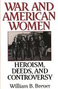 War and American Women: Heroism, Deeds, and Controversy