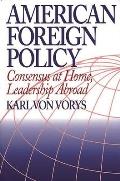 American Foreign Policy: Consensus at Home, Leadership Abroad