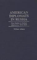 American Diplomats in Russia: Case Studies in Orphan Diplomacy, 1916-1919