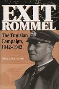 Exit Rommel: The Tunisian Campaign, 1942-1943