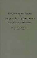 The Promise and Reality of European Security Cooperation: States, Interests, and Institutions