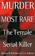 Murder Most Rare: The Female Serial Killer