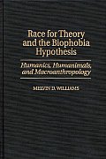 Race for Theory & the Biophobia Hypothesis Humanics Humanimals & Macroanthropology
