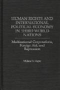 Human Rights and International Political Economy in Third World Nations: Multinational Corporations, Foreign Aid, and Repression