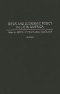 Ideas and Economic Policy in Latin America: Regional, National, and Organizational Case Studies