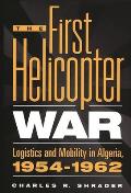 The First Helicopter War: Logistics and Mobility in Algeria, 1954-1962
