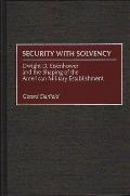 Security with Solvency: Dwight D. Eisenhower and the Shaping of the American Military Establishment