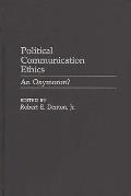 Political Communication Ethics: An Oxymoron?