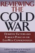 Re-Viewing the Cold War: Domestic Factors and Foreign Policy in the East-West Confrontation