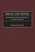 Drugs and Money: Laundering Latin America's Cocaine Dollars