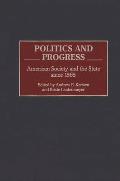 Politics and Progress: American Society and the State Since 1865