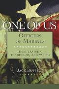 One of Us: Officers of Marines--Their Training, Traditions, and Values