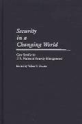 Security in a Changing World: Case Studies in U.S. National Security Management