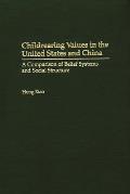 Childrearing Values in the United States and China: A Comparison of Belief Systems and Social Structure