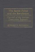 The Secret Police and the Revolution: The Fall of the German Democratic Republic