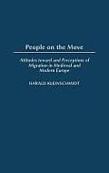 People on the Move: Attitudes Toward and Perceptions of Migration in Medieval and Modern Europe