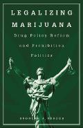 Legalizing Marijuana: Drug Policy Reform and Prohibition Politics
