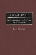 Ethnic Times: Exploring Ethnonationalism in the Former Yugoslavia
