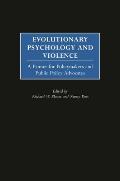 Evolutionary Psychology and Violence: A Primer for Policymakers and Public Policy Advocates