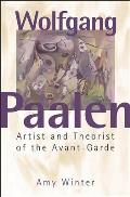 Wolfgang Paalen: Artist and Theorist of the Avant-Garde