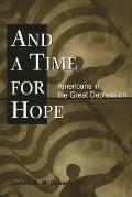 And a Time for Hope: Americans in the Great Depression