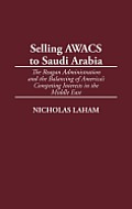 Selling Awacs to Saudi Arabia: The Reagan Administration and the Balancing of America's Competing Interests in the Middle East