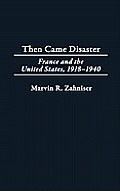 Then Came Disaster: France and the United States, 1918-1940