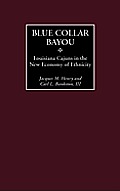Blue Collar Bayou: Louisiana Cajuns in the New Economy of Ethnicity