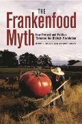 The Frankenfood Myth: How Protest and Politics Threaten the Biotech Revolution