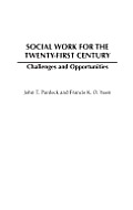 Social Work for the Twenty-First Century: Challenges and Opportunities