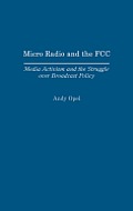 Micro Radio and the FCC: Media Activism and the Struggle Over Broadcast Policy