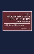 The Progressive Era's Health Reform Movement: A Historical Dictionary