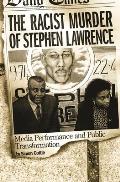 The Racist Murder of Stephen Lawrence: Media Performance and Public Transformation