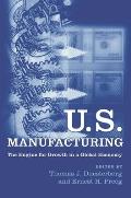U.S. Manufacturing: The Engine for Growth in a Global Economy