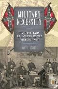 Military Necessity: Civil-Military Relations in the Confederacy